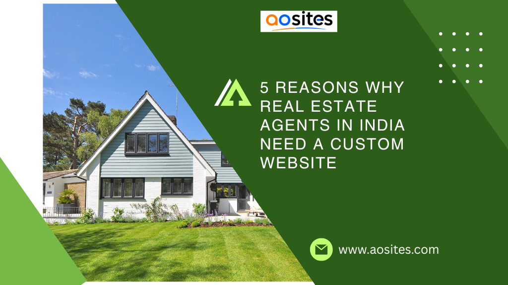 5 Reasons Why Real Estate Agents in India Need a Custom Website